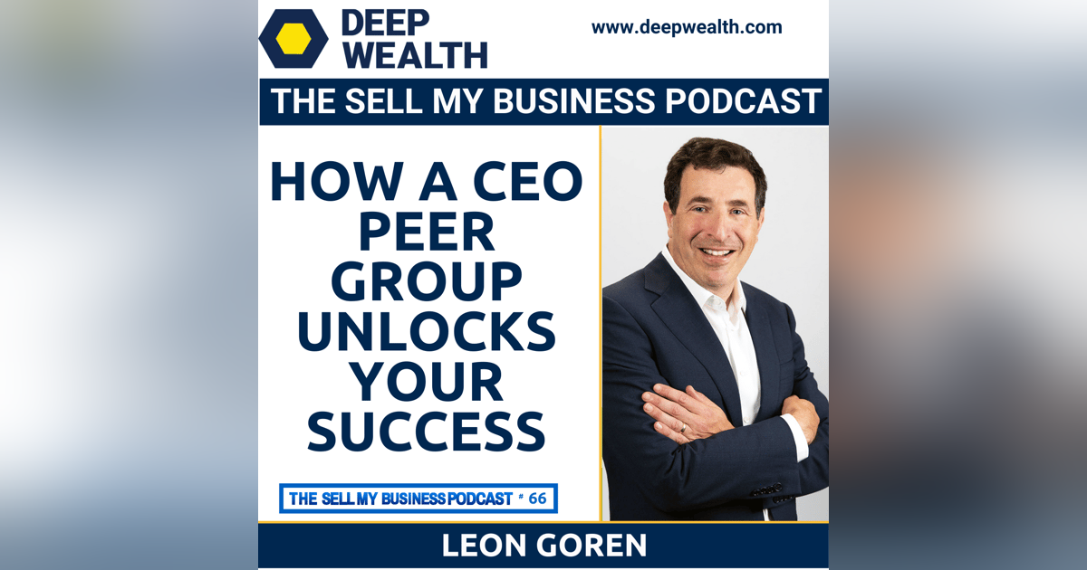 Thought Leader And Successful Entrepreneur Leon Goren On How A CEO Peer Group Unlocks Your Success (#66) Thought Leader And Successful Entrepreneur Leon Goren On How A CEO Peer Group Unlocks Your Success (#66)