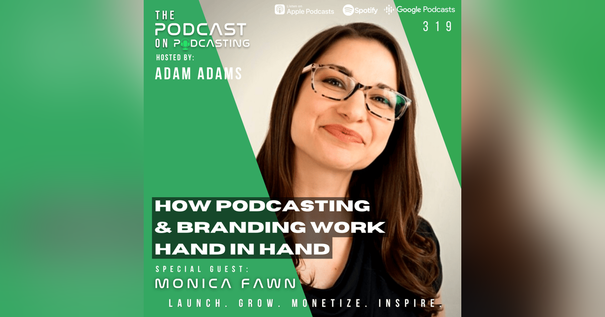 Ep319: How Podcasting And Branding Work Hand In Hand - Monica Fawn Ep319: How Podcasting And Branding Work Hand In Hand - Monica Fawn