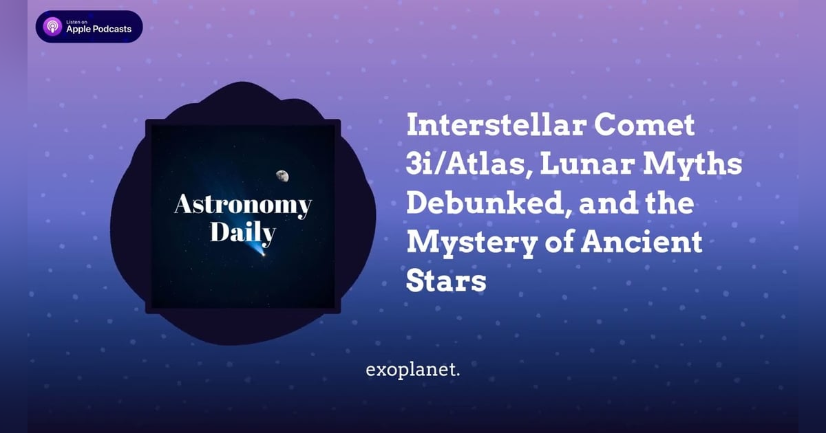 Interstellar Comet 3i/Atlas, Lunar Myths Debunked, and the Mystery of Ancient Stars Interstellar Comet 3i/Atlas, Lunar Myths Debunked, and the Mystery of Ancient Stars