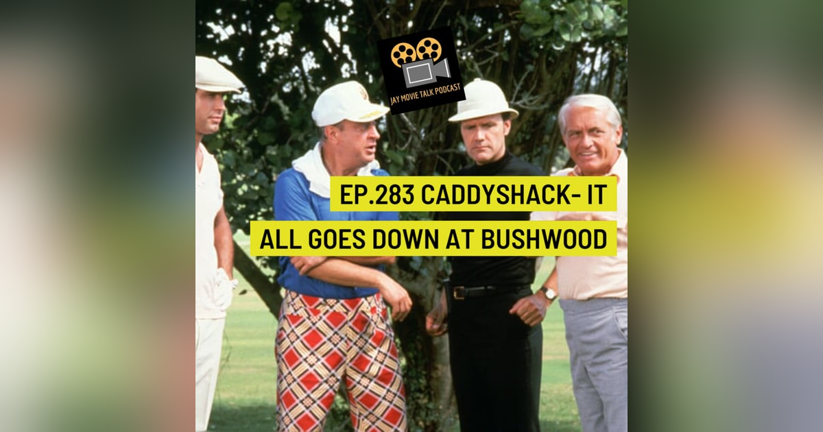 Jay Movie Talk Ep.283 Caddyshack- It all goes down at Bushwood Jay Movie Talk Ep.283 Caddyshack- It all goes down at Bushwood