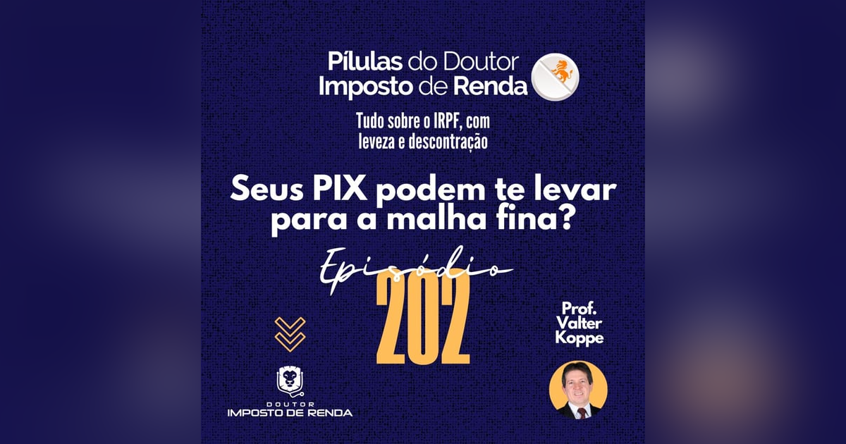 PDIR Ep. 202 – Seus PIX podem te levar para a malha fina? PDIR Ep. 202 – Seus PIX podem te levar para a malha fina?