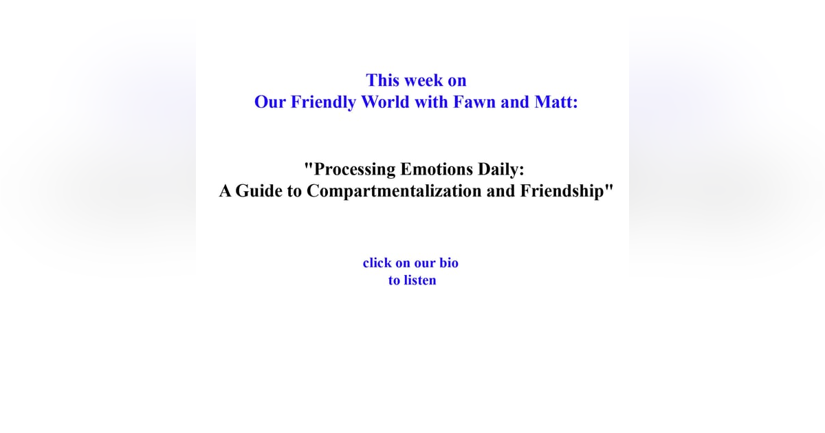 "Processing Emotions Daily: A Guide to Compartmentalization and Friendship" "Processing Emotions Daily: A Guide to Compartmentalization and Friendship"