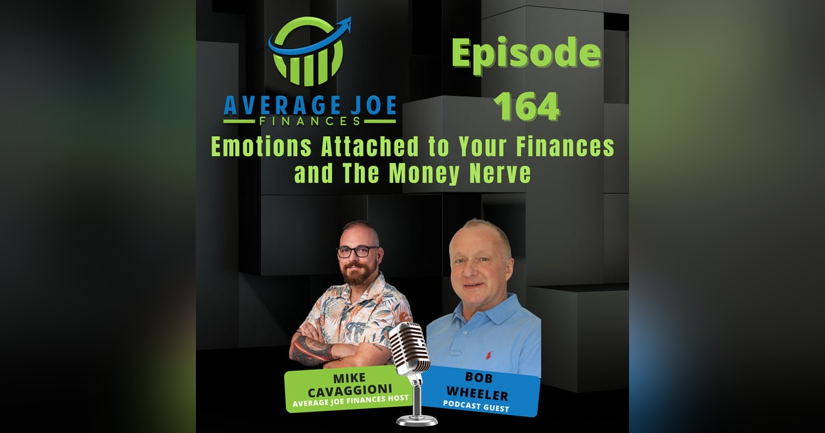 164. Emotions Attached to Your Finances and The Money Nerve with Bob Wheeler 164. Emotions Attached to Your Finances and The Money Nerve with Bob Wheeler