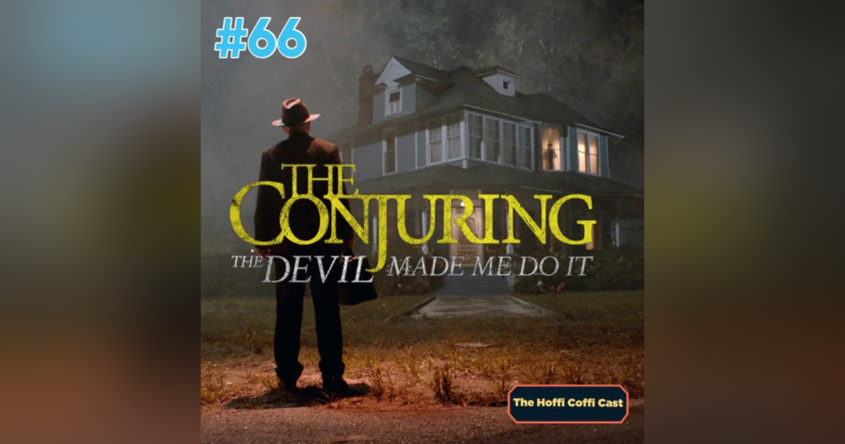 66 - The Conjuring: The Devil Made Me Do It 66 - The Conjuring: The Devil Made Me Do It