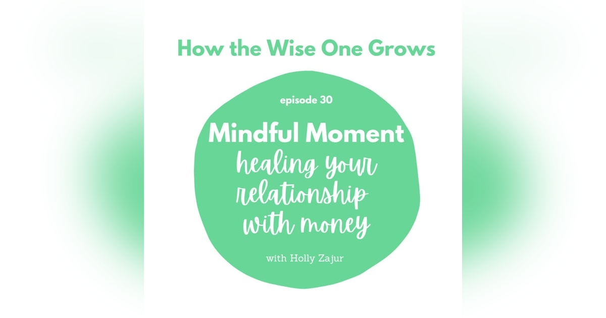 Mindful Moment: Healing your Relationship with Money (30) Mindful Moment: Healing your Relationship with Money (30)