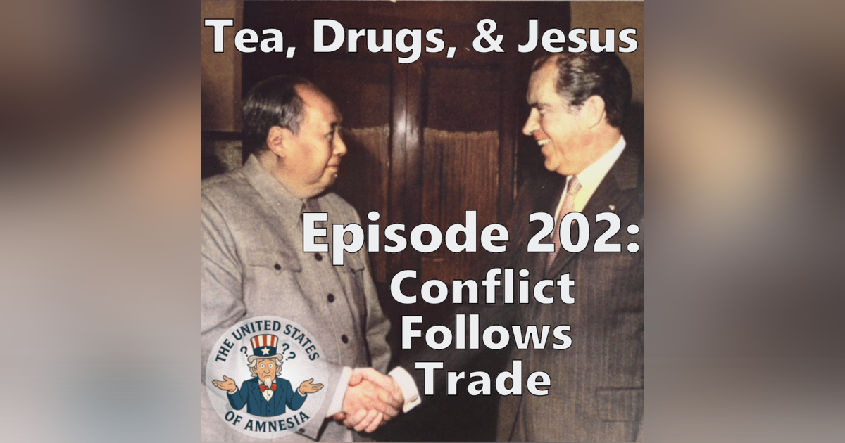 202: Tea, Drugs, and Jesus - Conflict Follows Trade 202: Tea, Drugs, and Jesus - Conflict Follows Trade