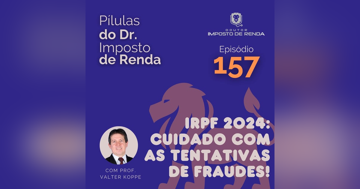 PDIR Ep. 157 – IRPF 2024: cuidado com as tentativas de fraudes! PDIR Ep. 157 – IRPF 2024: cuidado com as tentativas de fraudes!