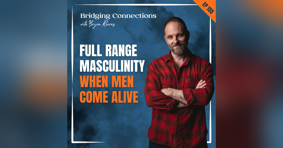 Full Range Masculinity (When Men Come Alive) Full Range Masculinity (When Men Come Alive)