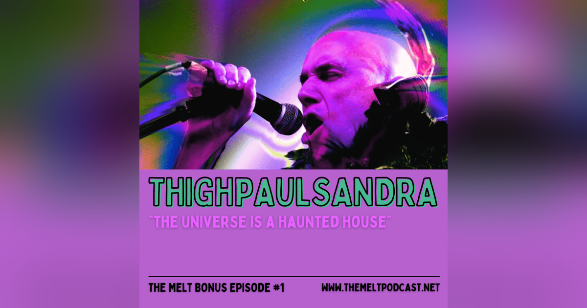 Patreon & Locals Bonus Episode: Thighpaulsandra | "The Universe is a Haunted House" Patreon & Locals Bonus Episode: Thighpaulsandra | "The Universe is a Haunted House"