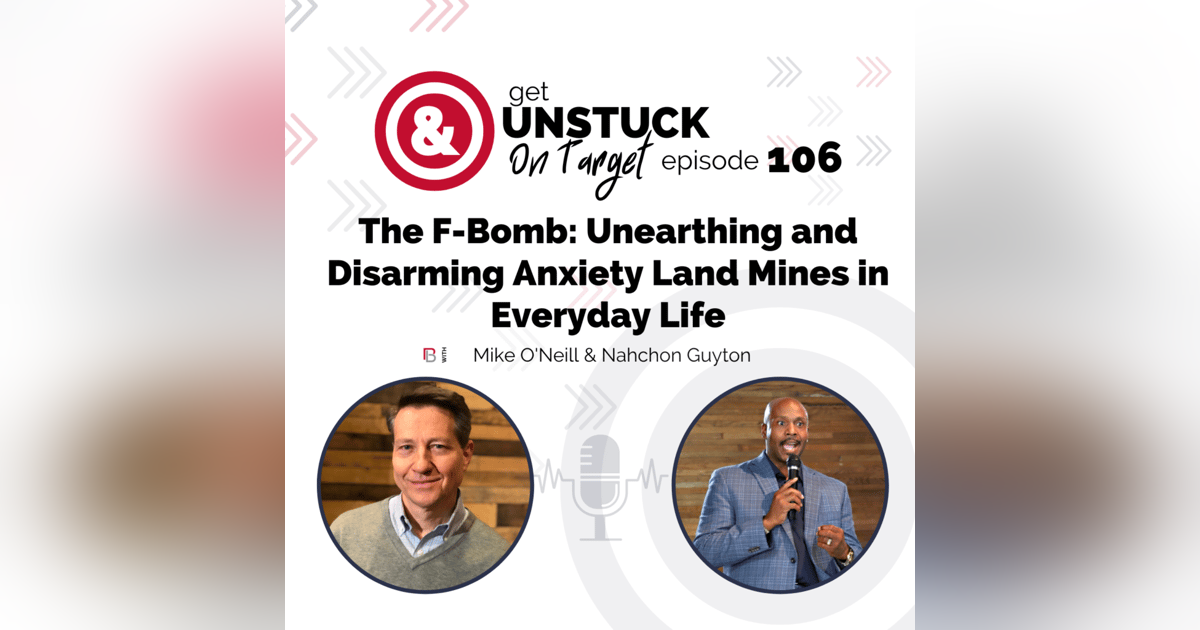 Episode 106: The F-Bomb: Unearthing and Disarming Anxiety Land Mines in Everyday Life with Nahchon Guyton Episode 106: The F-Bomb: Unearthing and Disarming Anxiety Land Mines in Everyday Life with Nahchon Guyton