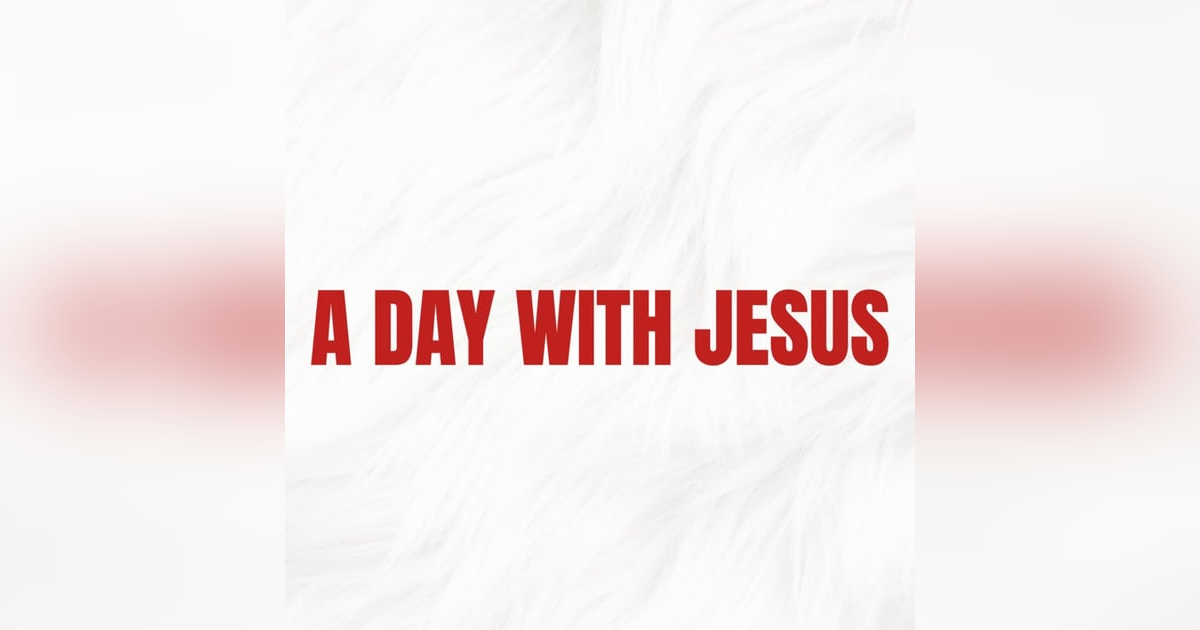 E349: A Day with Jesus E349: A Day with Jesus
