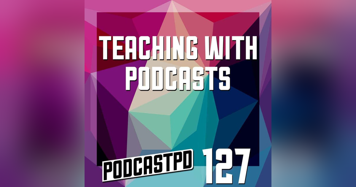 Teaching with Podcasts - PPD127 Teaching with Podcasts - PPD127