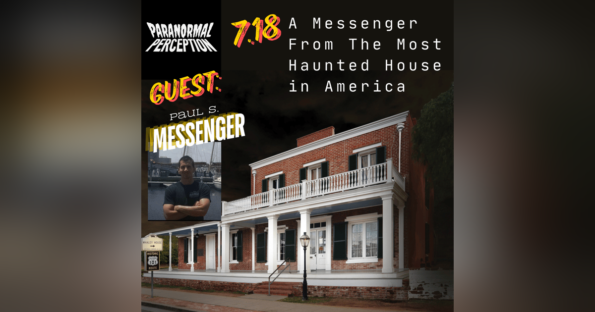7.18 - A Messenger From The Most Haunted House In America 7.18 - A Messenger From The Most Haunted House In America