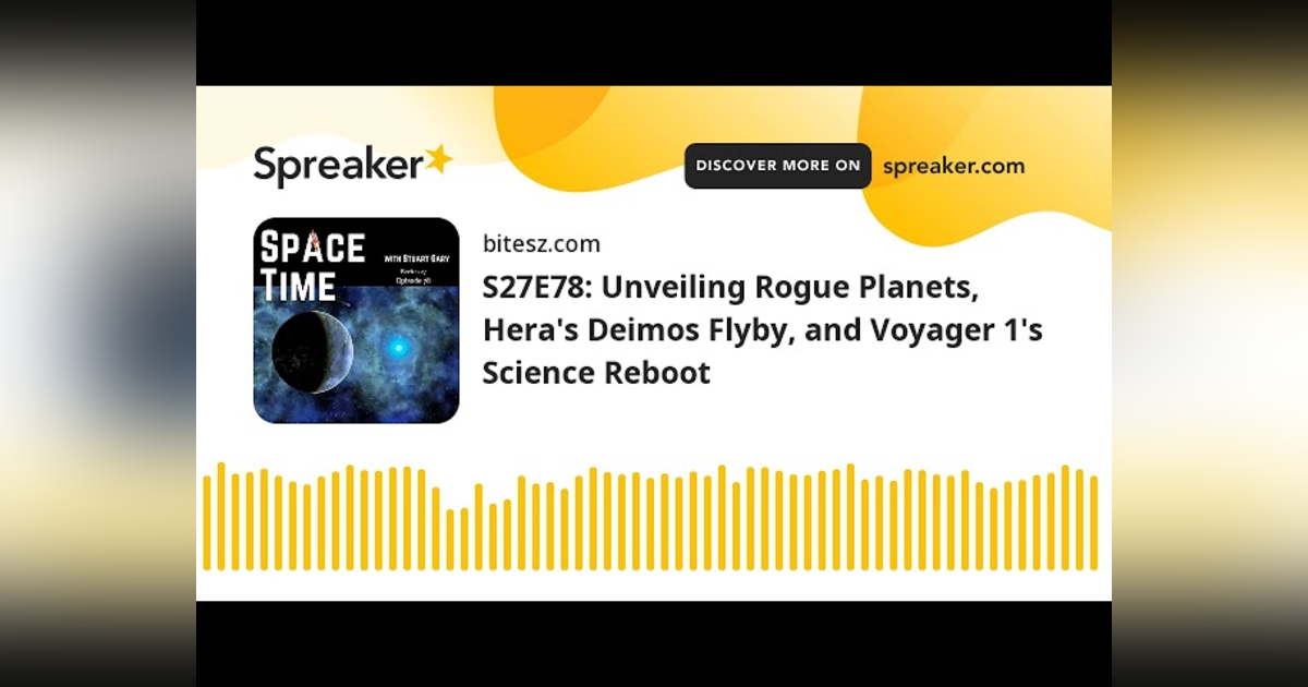 S27E78: Unveiling Rogue Planets, Hera’s Demos Flyby, and Voyager 1’s Science Reboot S27E78: Unveiling Rogue Planets, Hera’s Demos Flyby, and Voyager 1’s Science Reboot