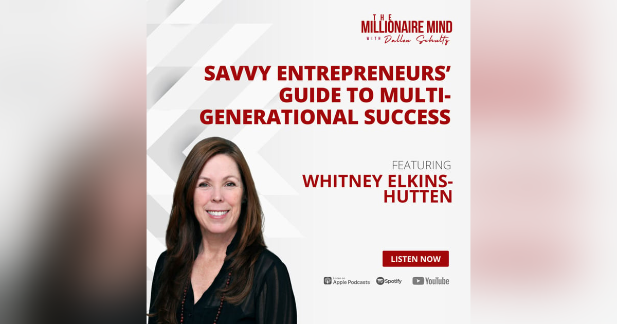 EP89: Savvy Entrepreneurs’ Guide To Multigenerational Success with Whitney Elkins-Hutten EP89: Savvy Entrepreneurs’ Guide To Multigenerational Success with Whitney Elkins-Hutten
