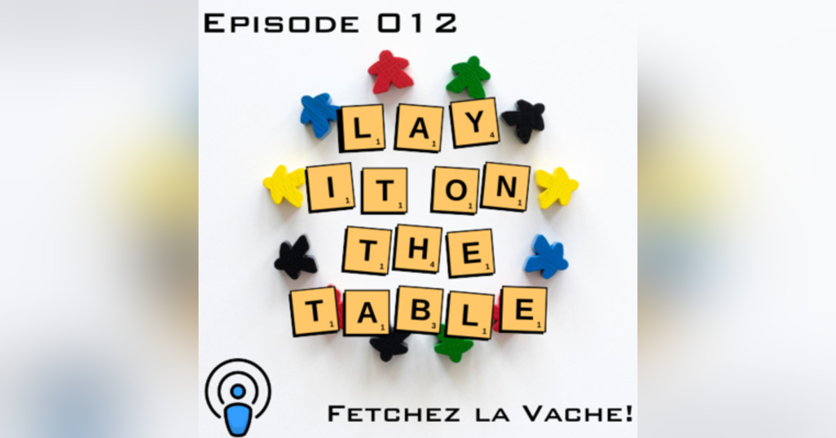 Fetchez la Vache! | Geek & Southern | Lay It On The Table, Episode 012 Fetchez la Vache! | Geek & Southern | Lay It On The Table, Episode 012