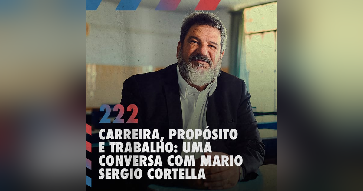 Carreira, trabalho e propósito: uma conversa com Mario Sergio Cortella — Café com ADM 222 Carreira, trabalho e propósito: uma conversa com Mario Sergio Cortella — Café com ADM 222