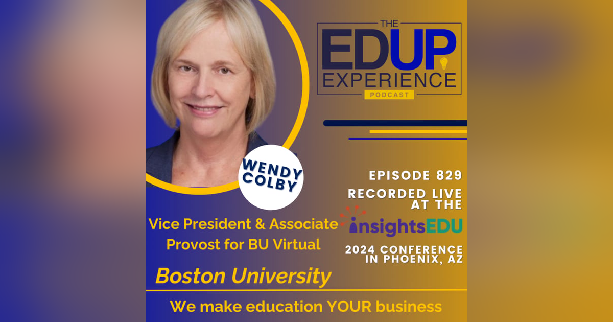 829: LIVE from InsightsEDU 2024 - with Wendy Colby, Vice President & Associate Provost for BU Virtual, Boston University 829: LIVE from InsightsEDU 2024 - with Wendy Colby, Vice President & Associate Provost for BU Virtual, Boston University