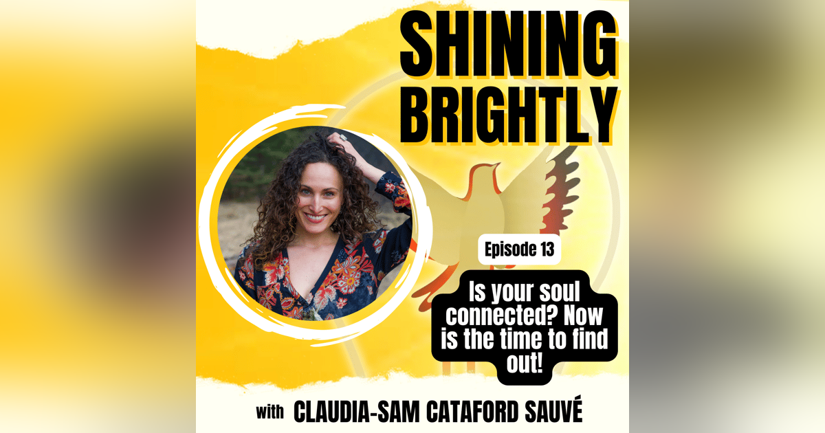 Is Your Soul Connected? Now is the time to find out! With Claudia-Sam Cataford Sauvé Is Your Soul Connected? Now is the time to find out! With Claudia-Sam Cataford Sauvé