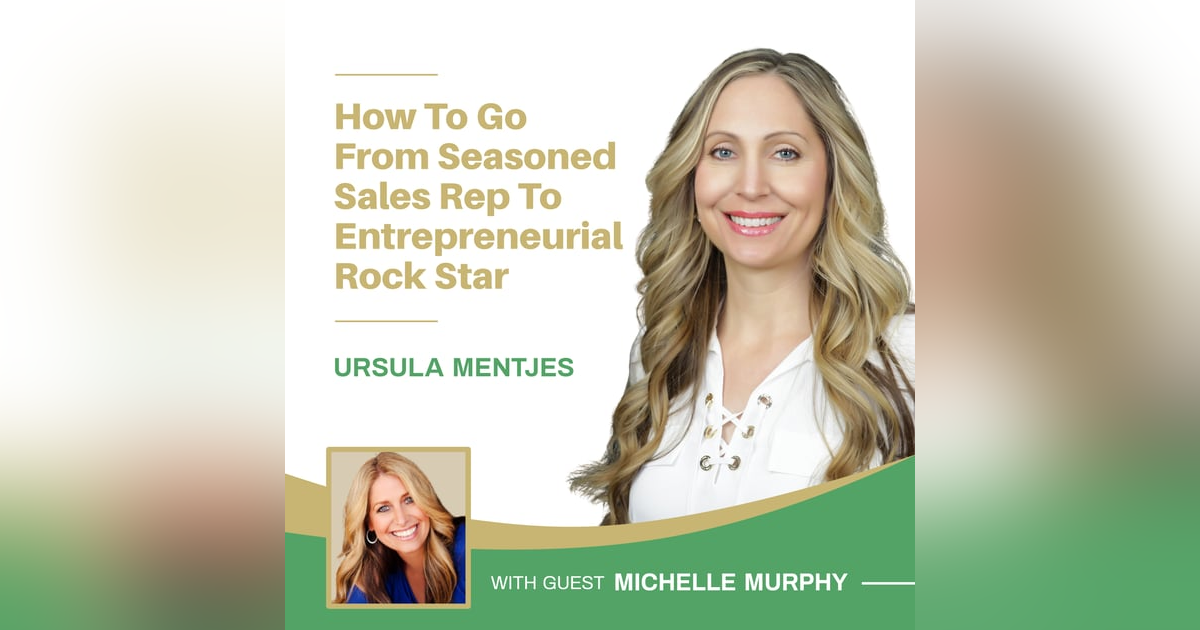 EP143: How To Go From Seasoned Sales Rep To Entrepreneurial Rock Star With Michelle Murphy EP143: How To Go From Seasoned Sales Rep To Entrepreneurial Rock Star With Michelle Murphy