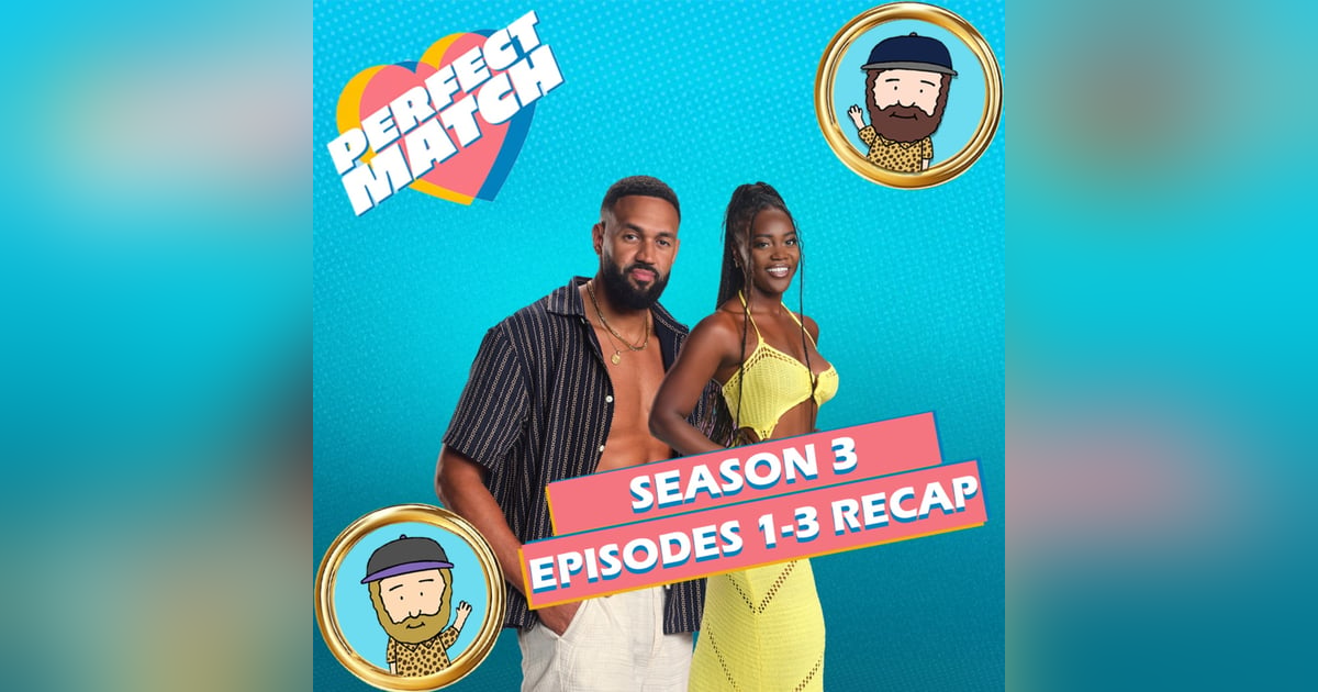 Perfect Match Season 3 Episodes 1-3 Recap Perfect Match Season 3 Episodes 1-3 Recap