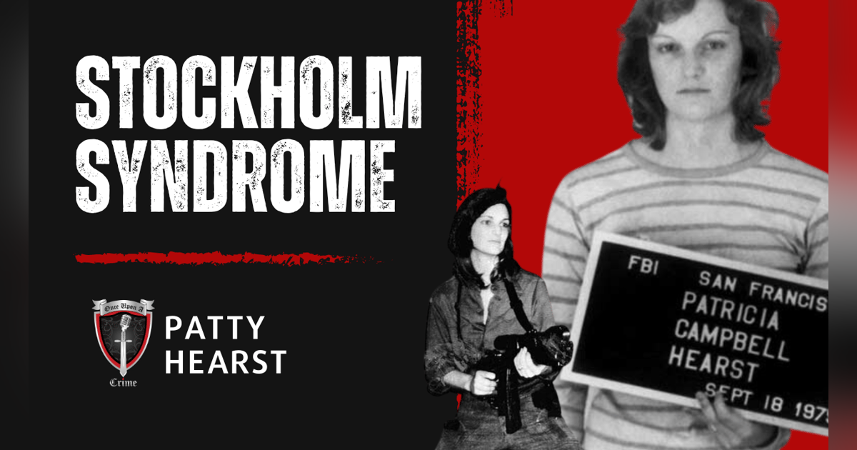 S1 Ep4: Stockholm Syndrome and Patty Hearst S1 Ep4: Stockholm Syndrome and Patty Hearst