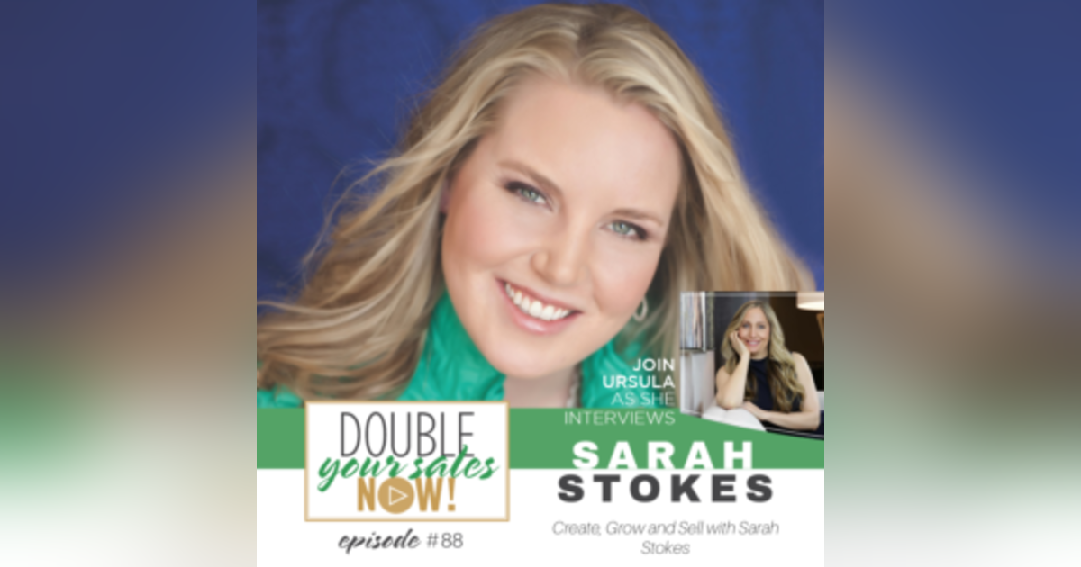 88: Create, Grow and Sell with Sarah Stokes 88: Create, Grow and Sell with Sarah Stokes