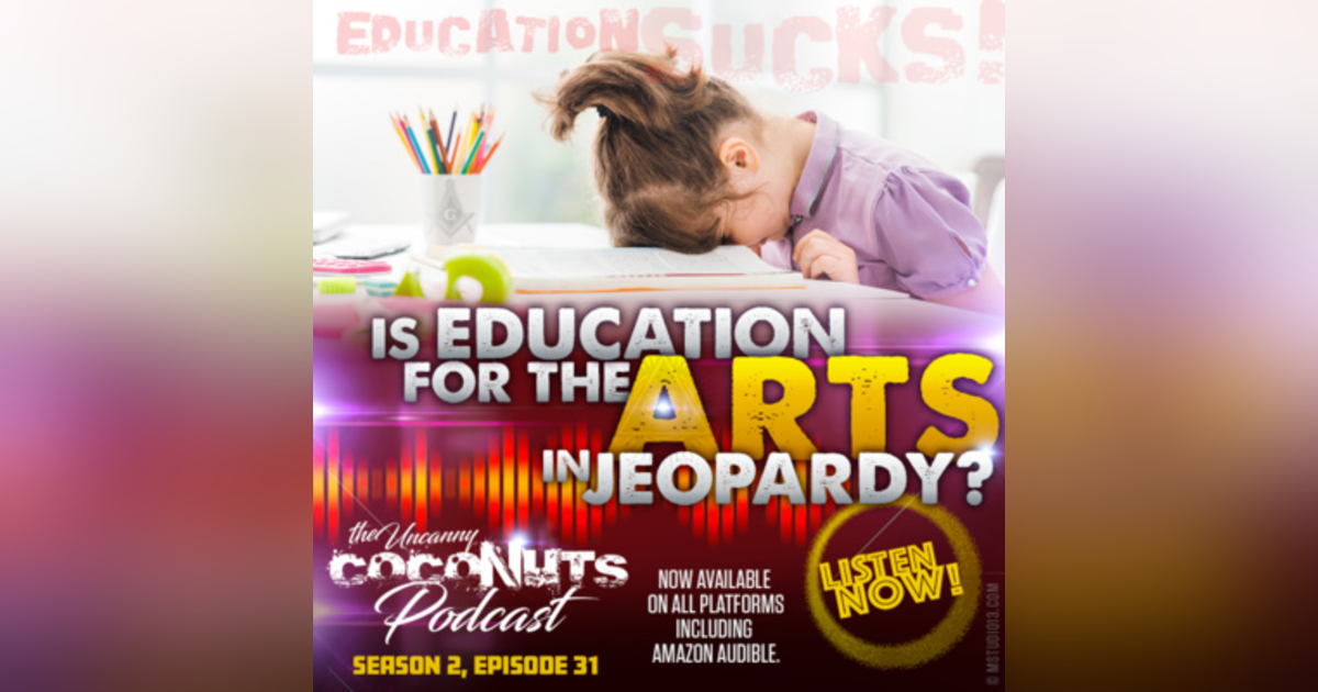 S2E31 - Is EDUCATION for the ARTS in jeopardy? S2E31 - Is EDUCATION for the ARTS in jeopardy?