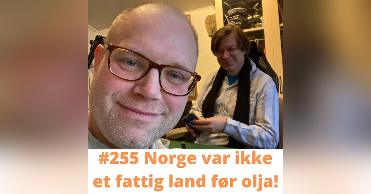 #255 Norge var ikke et fattig land før olja! #255 Norge var ikke et fattig land før olja!