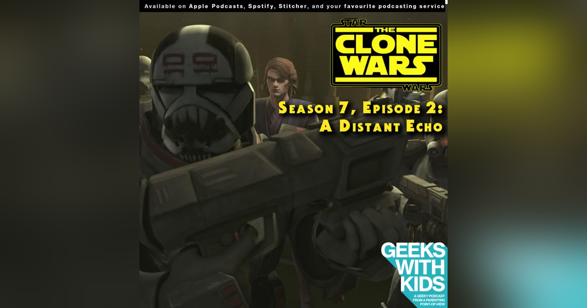 BONUS - The Geeks React to "Star Wars: Clone Wars" S07E02 - A Distant Echo BONUS - The Geeks React to "Star Wars: Clone Wars" S07E02 - A Distant Echo