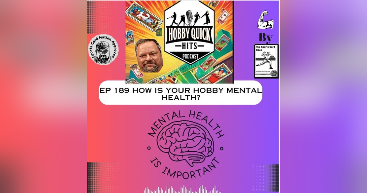 Hobby Quick Hits Ep.189 The Mental Health of the Hobby Hobby Quick Hits Ep.189 The Mental Health of the Hobby