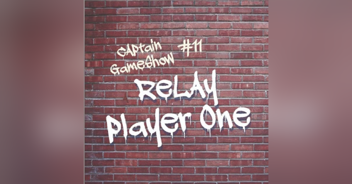 Episode 11: Relay Player One Episode 11: Relay Player One