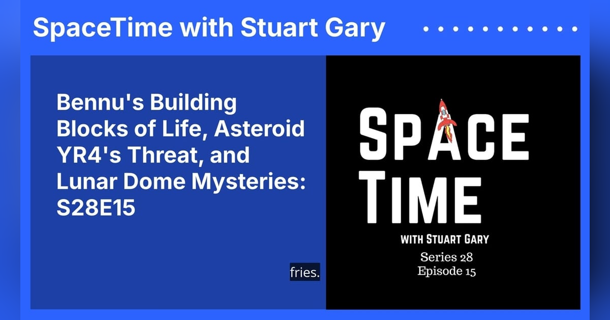 Bennu’s Building Blocks of Life, Asteroid YR4’s Threat, and Lunar Dome Mysteries: S28E15 Bennu’s Building Blocks of Life, Asteroid YR4’s Threat, and Lunar Dome Mysteries: S28E15