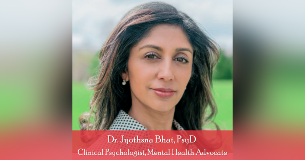 12: Dr. Jyothsna Bhat on Mental Health in the South Asian community 12: Dr. Jyothsna Bhat on Mental Health in the South Asian community