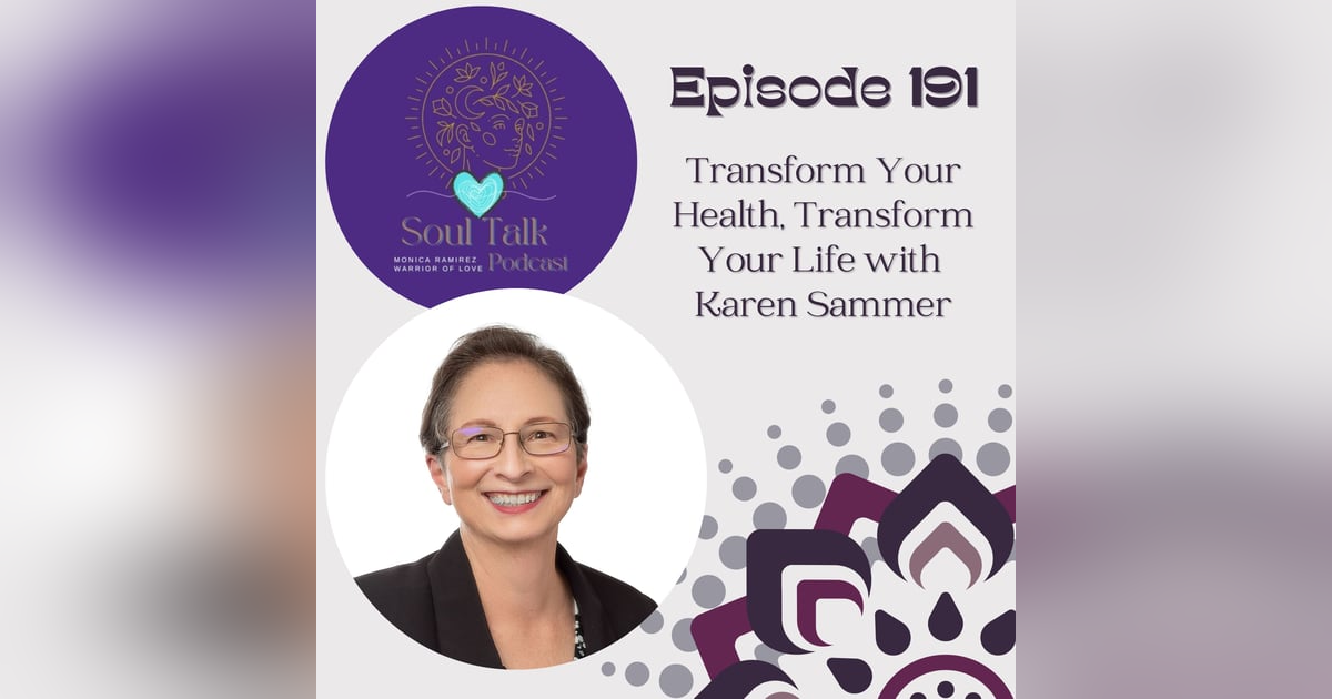 The Soul Talk Episode 191: Transform Your Health, Transform Your Life with Karen Sammer The Soul Talk Episode 191: Transform Your Health, Transform Your Life with Karen Sammer