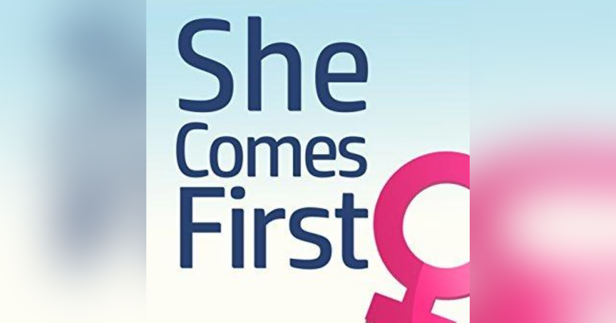 She Comes First: Unlocking the Secrets to Female Pleasure and Intimacy She Comes First: Unlocking the Secrets to Female Pleasure and Intimacy