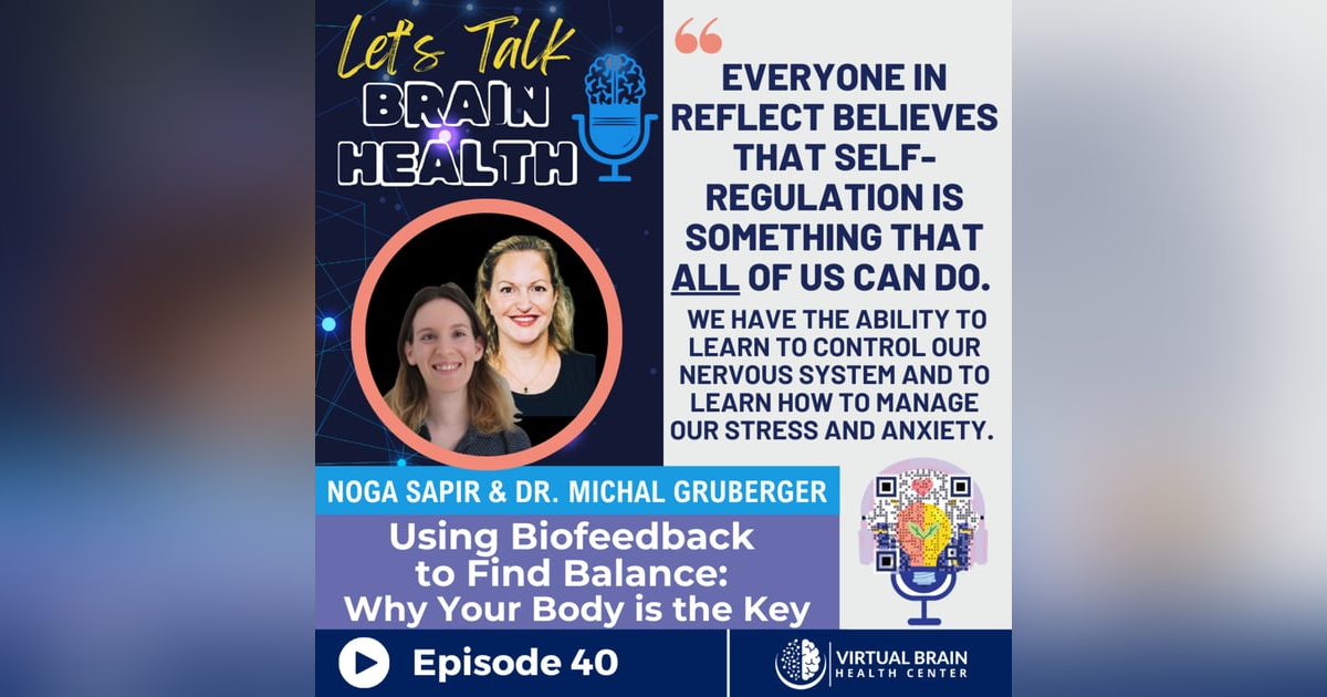 Using Biofeedback to Find Balance: Why Your Body is the Key with Noga Sapir and Dr. Michal Gruberger, Ph.D. Using Biofeedback to Find Balance: Why Your Body is the Key with Noga Sapir and Dr. Michal Gruberger, Ph.D.