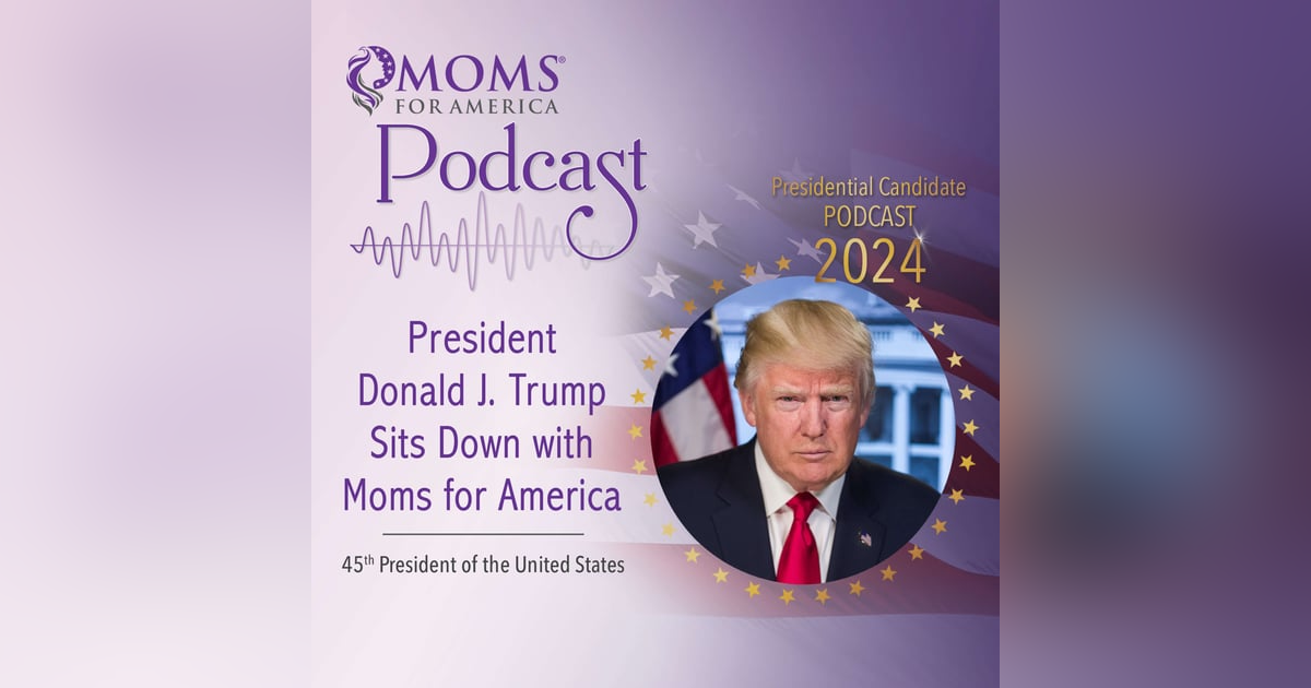 President Donald J. Trump Sits Down with Moms for America President Donald J. Trump Sits Down with Moms for America