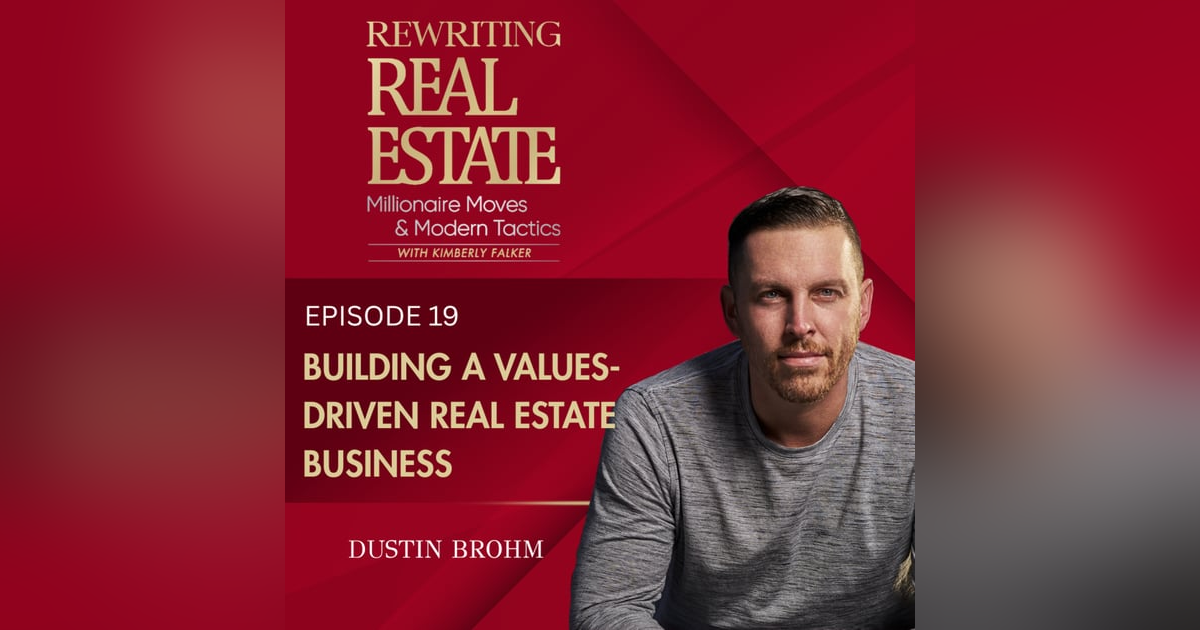 Building a Values-Driven Real Estate Business - EP 19 Building a Values-Driven Real Estate Business - EP 19