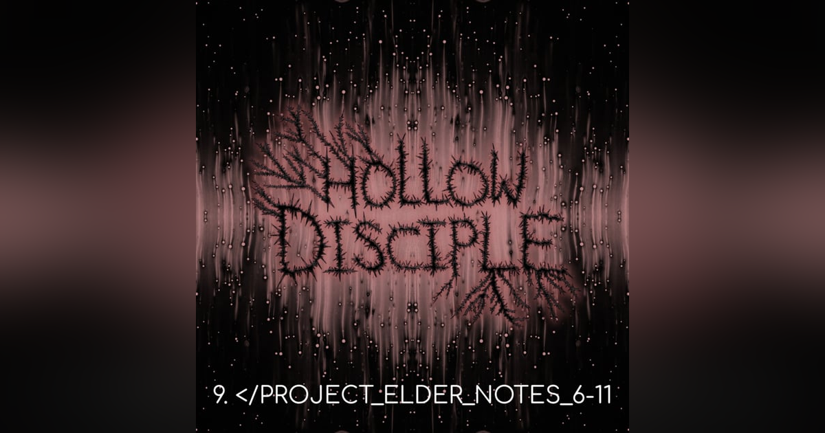 S1: E9 - PROJECT ELDER NOTES 6-11 S1: E9 - PROJECT ELDER NOTES 6-11