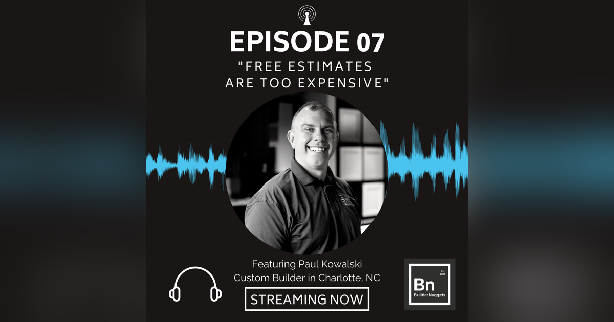EP 07: Free Estimates Are Too Expensive with Paul Kowalski EP 07: Free Estimates Are Too Expensive with Paul Kowalski