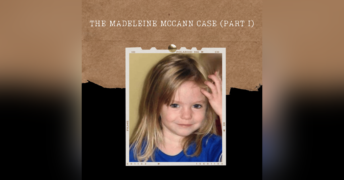 S02E19: THE MADELEINE MCCANN CASE (PART I) S02E19: THE MADELEINE MCCANN CASE (PART I)
