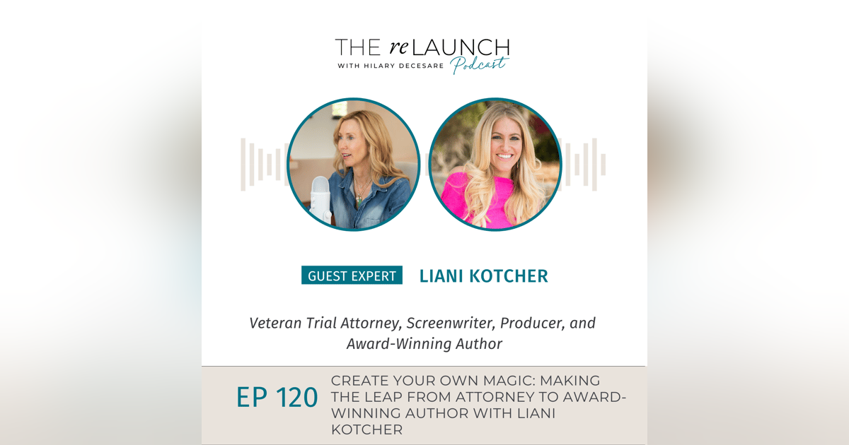 Create Your Own Magic: Making the Leap from Attorney to Award-Winning Author with Liani Kotcher EP120 Create Your Own Magic: Making the Leap from Attorney to Award-Winning Author with Liani Kotcher EP120