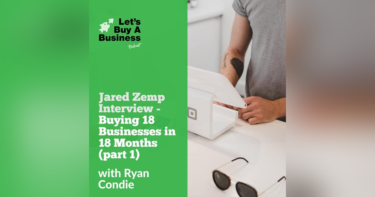 Jared Zemp Interview - Buying 18 Businesses in 18 Months (part 1) Jared Zemp Interview - Buying 18 Businesses in 18 Months (part 1)