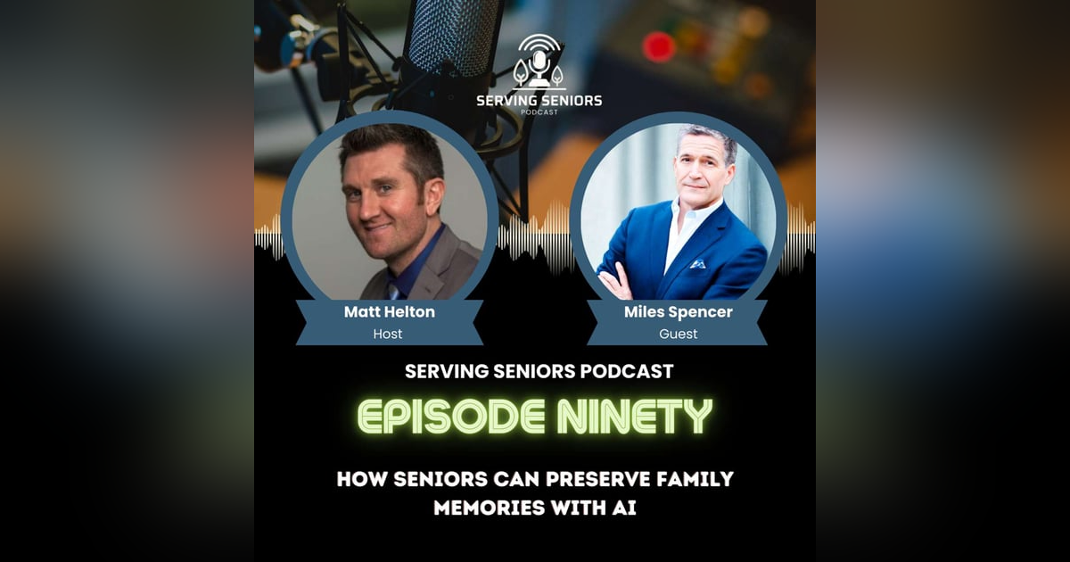 Episode 90: How Seniors Can Preserve Family Memories with AI — Featuring Miles Spencer Episode 90: How Seniors Can Preserve Family Memories with AI — Featuring Miles Spencer