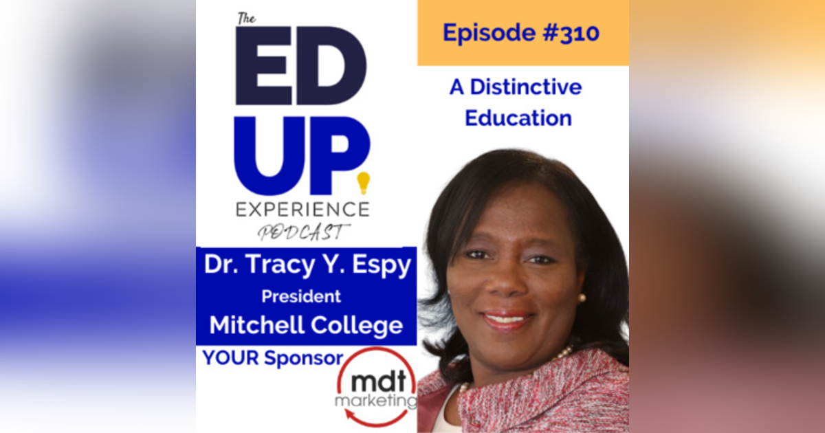 310: A Distinctive Education - with Dr. Tracy Y. Espy, President, Mitchell College 310: A Distinctive Education - with Dr. Tracy Y. Espy, President, Mitchell College