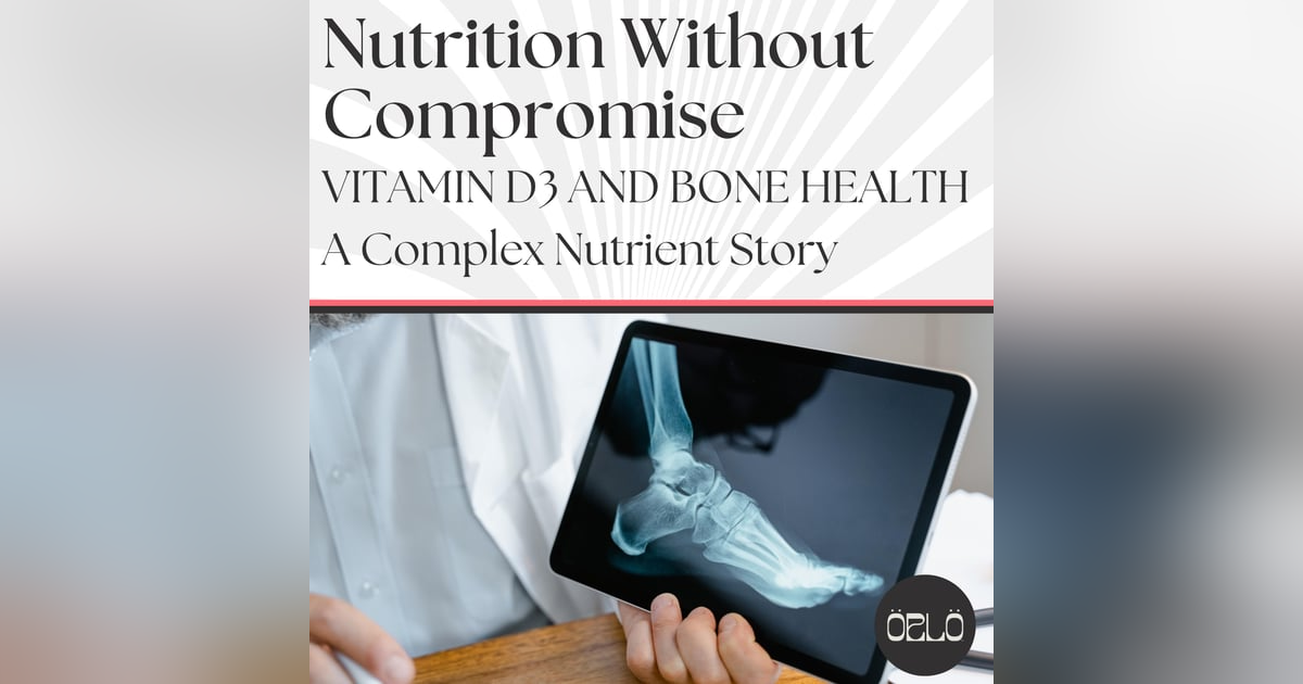 Vitamin D3 and Bone Health, A Complex Nutrient Story Vitamin D3 and Bone Health, A Complex Nutrient Story