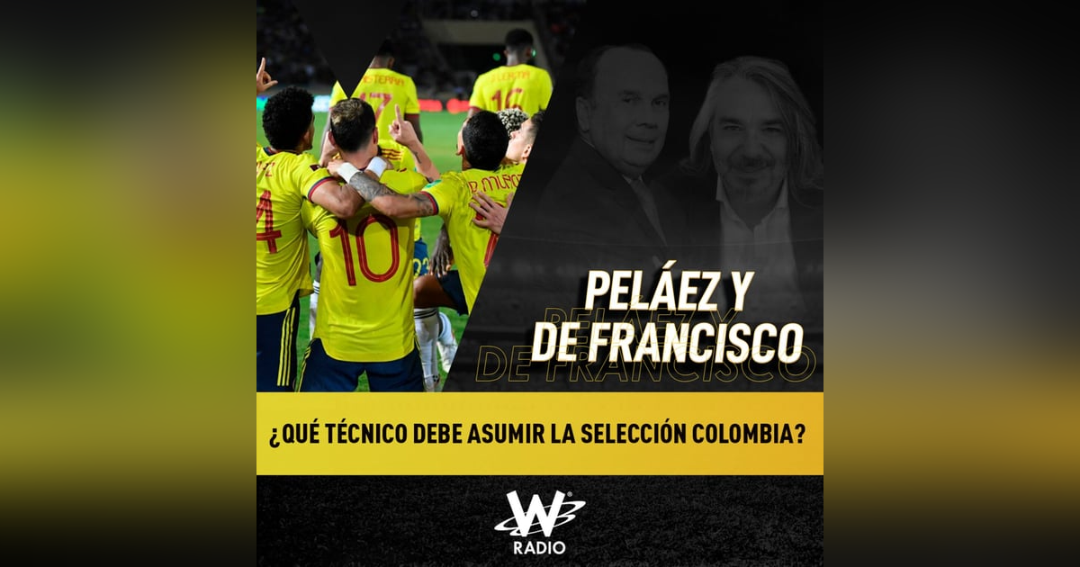 ¿Qué técnico debe asumir la Selección Colombia? ¿Qué técnico debe asumir la Selección Colombia?