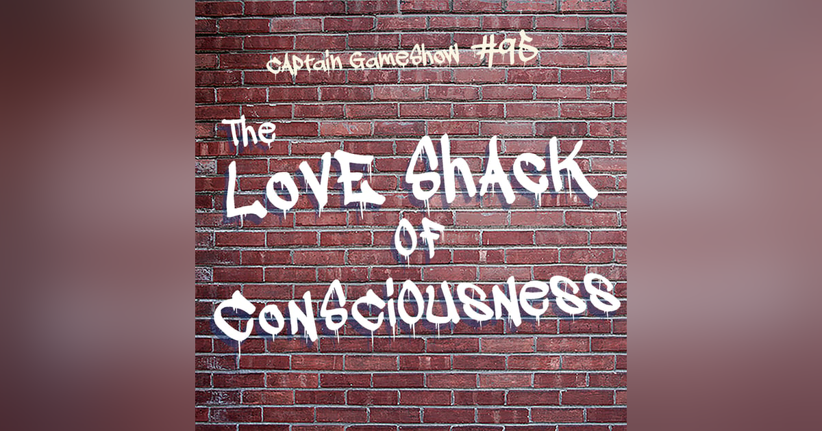 Episode 95: The Love Shack of Consciousness Episode 95: The Love Shack of Consciousness