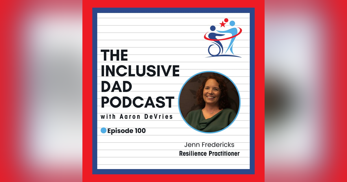 Building Resilience Through Chronic Illness and Caregiving with Jenn Fredericks - Episode 100 Building Resilience Through Chronic Illness and Caregiving with Jenn Fredericks - Episode 100